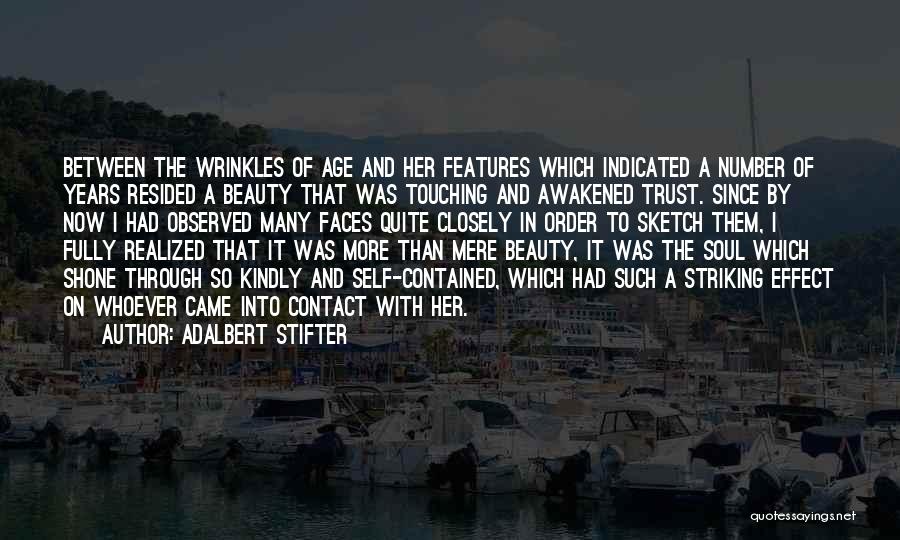 Adalbert Stifter Quotes: Between The Wrinkles Of Age And Her Features Which Indicated A Number Of Years Resided A Beauty That Was Touching