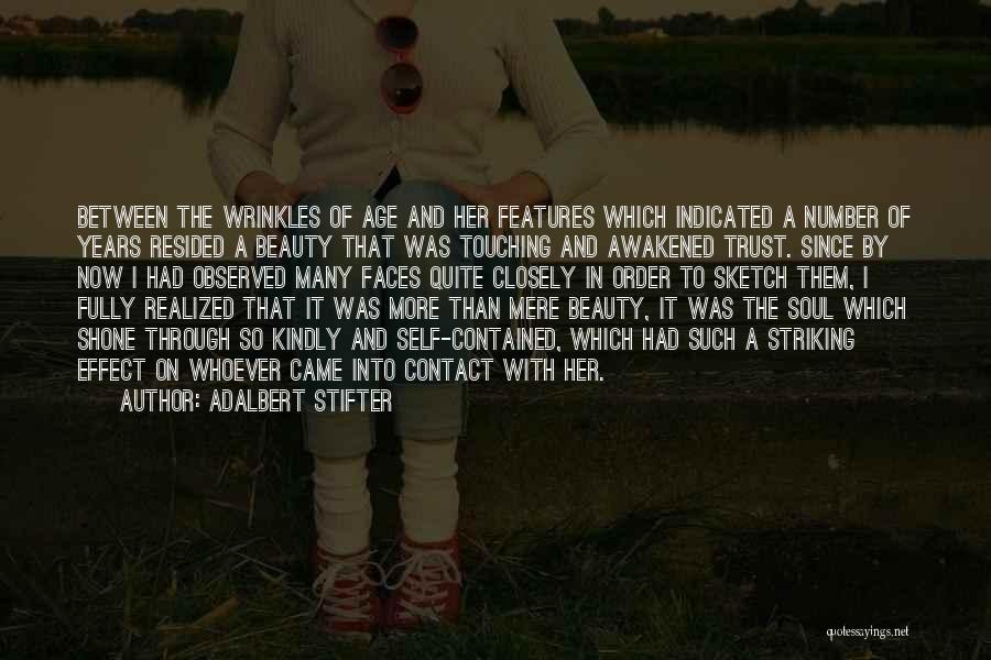 Adalbert Stifter Quotes: Between The Wrinkles Of Age And Her Features Which Indicated A Number Of Years Resided A Beauty That Was Touching
