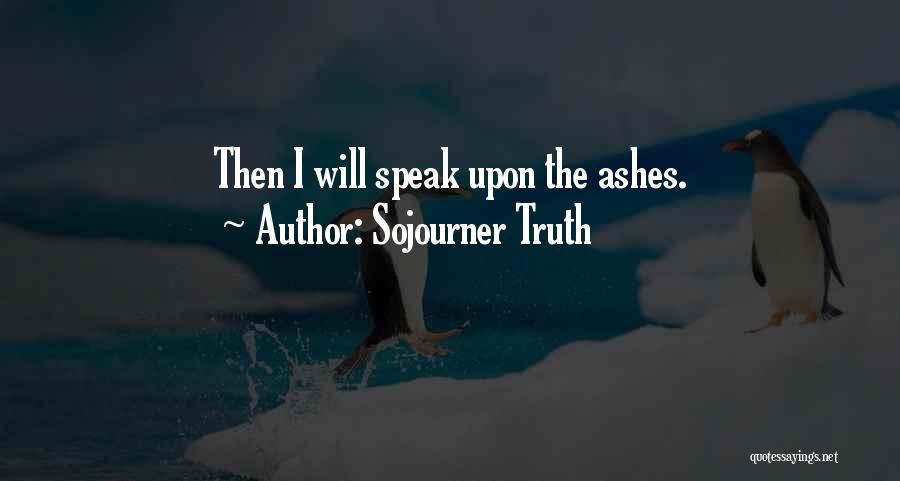 Sojourner Truth Quotes: Then I Will Speak Upon The Ashes.