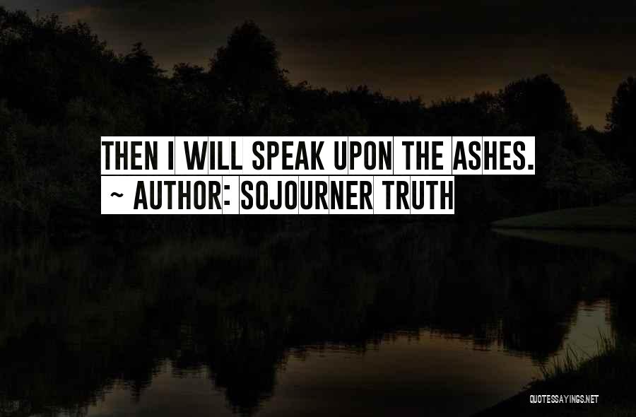 Sojourner Truth Quotes: Then I Will Speak Upon The Ashes.