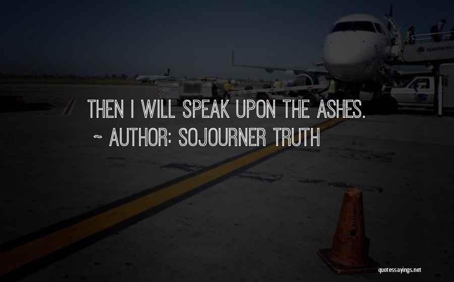 Sojourner Truth Quotes: Then I Will Speak Upon The Ashes.