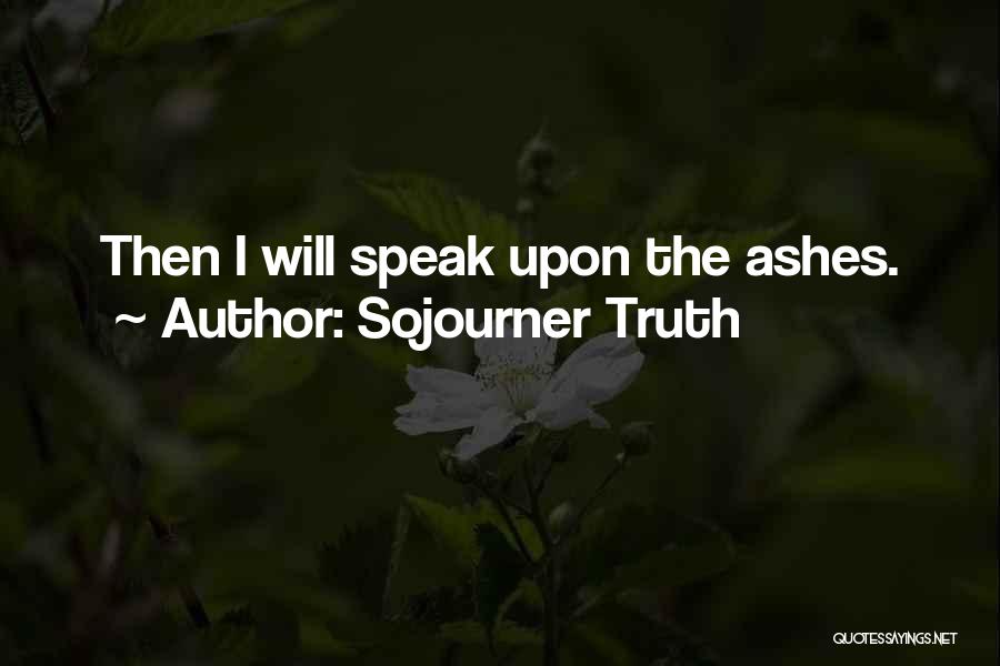 Sojourner Truth Quotes: Then I Will Speak Upon The Ashes.
