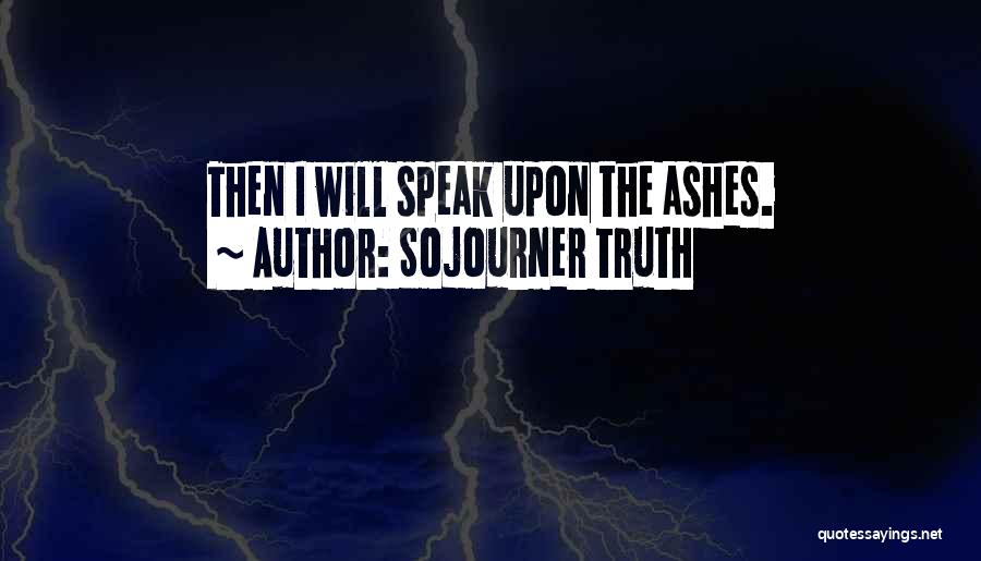 Sojourner Truth Quotes: Then I Will Speak Upon The Ashes.