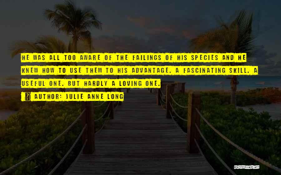 Julie Anne Long Quotes: He Was All Too Aware Of The Failings Of His Species And He Knew How To Use Them To His