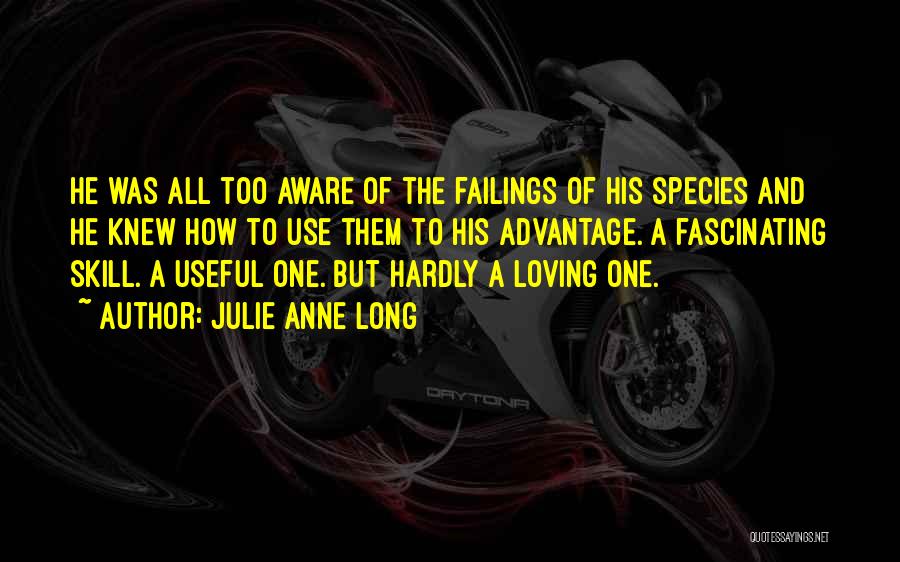 Julie Anne Long Quotes: He Was All Too Aware Of The Failings Of His Species And He Knew How To Use Them To His