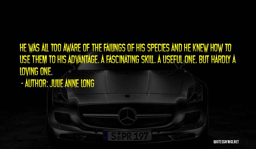 Julie Anne Long Quotes: He Was All Too Aware Of The Failings Of His Species And He Knew How To Use Them To His
