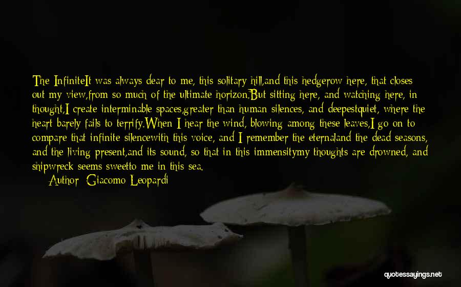 Giacomo Leopardi Quotes: The Infiniteit Was Always Dear To Me, This Solitary Hill,and This Hedgerow Here, That Closes Out My View,from So Much