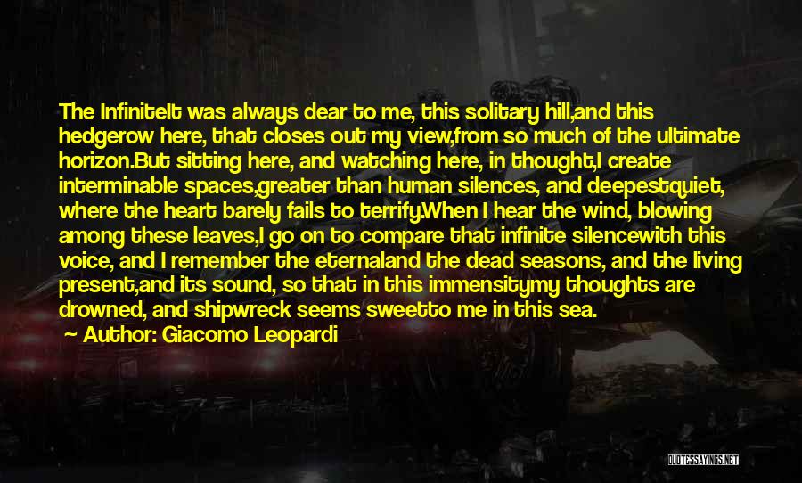 Giacomo Leopardi Quotes: The Infiniteit Was Always Dear To Me, This Solitary Hill,and This Hedgerow Here, That Closes Out My View,from So Much