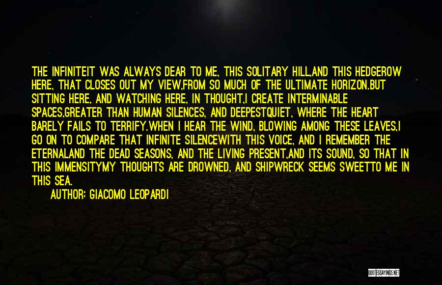 Giacomo Leopardi Quotes: The Infiniteit Was Always Dear To Me, This Solitary Hill,and This Hedgerow Here, That Closes Out My View,from So Much
