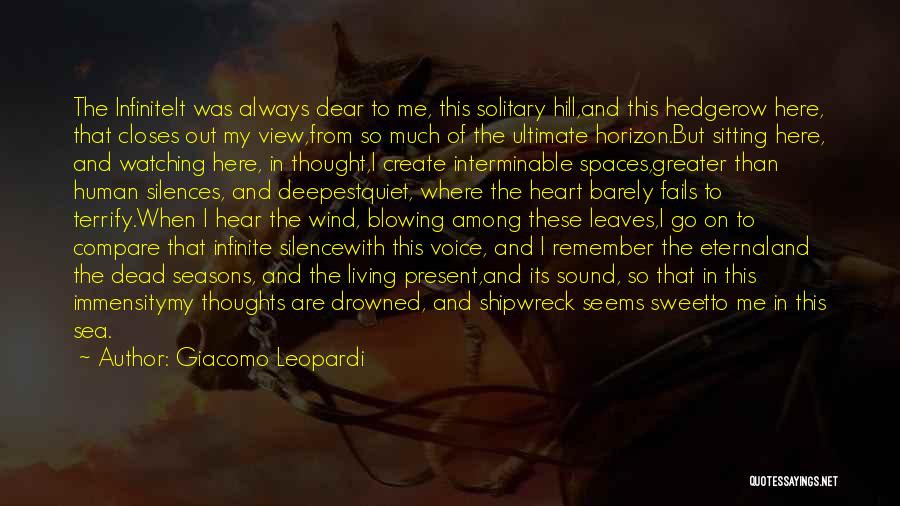 Giacomo Leopardi Quotes: The Infiniteit Was Always Dear To Me, This Solitary Hill,and This Hedgerow Here, That Closes Out My View,from So Much