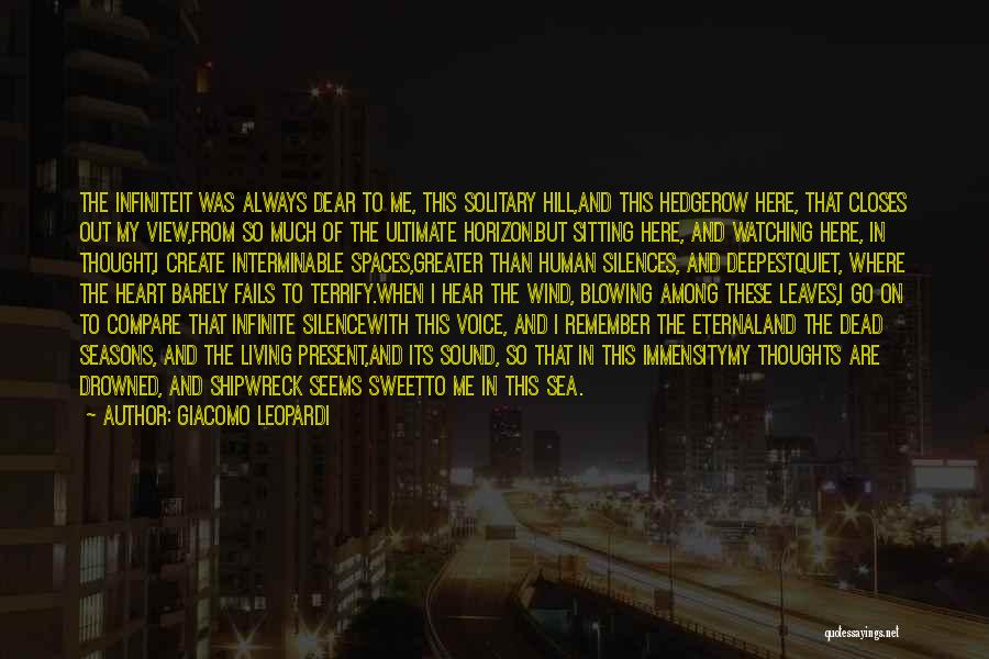 Giacomo Leopardi Quotes: The Infiniteit Was Always Dear To Me, This Solitary Hill,and This Hedgerow Here, That Closes Out My View,from So Much