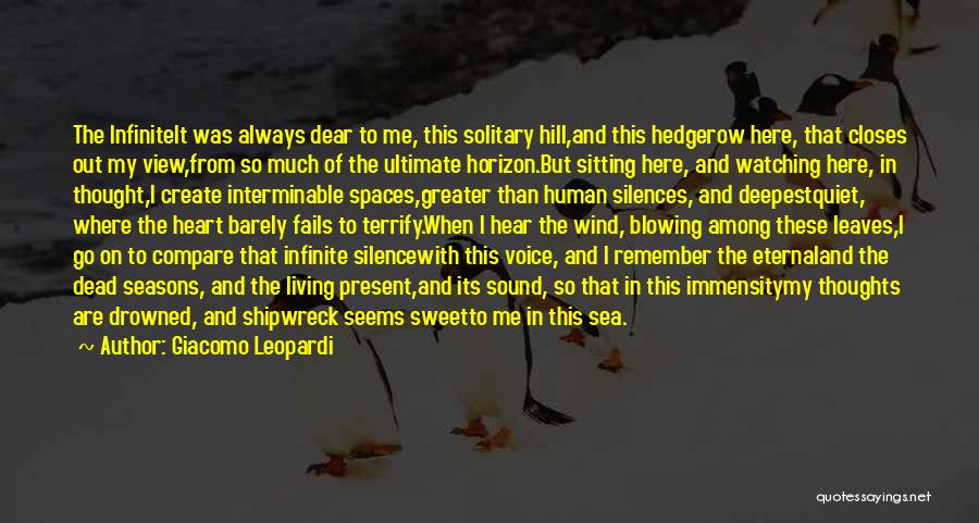 Giacomo Leopardi Quotes: The Infiniteit Was Always Dear To Me, This Solitary Hill,and This Hedgerow Here, That Closes Out My View,from So Much