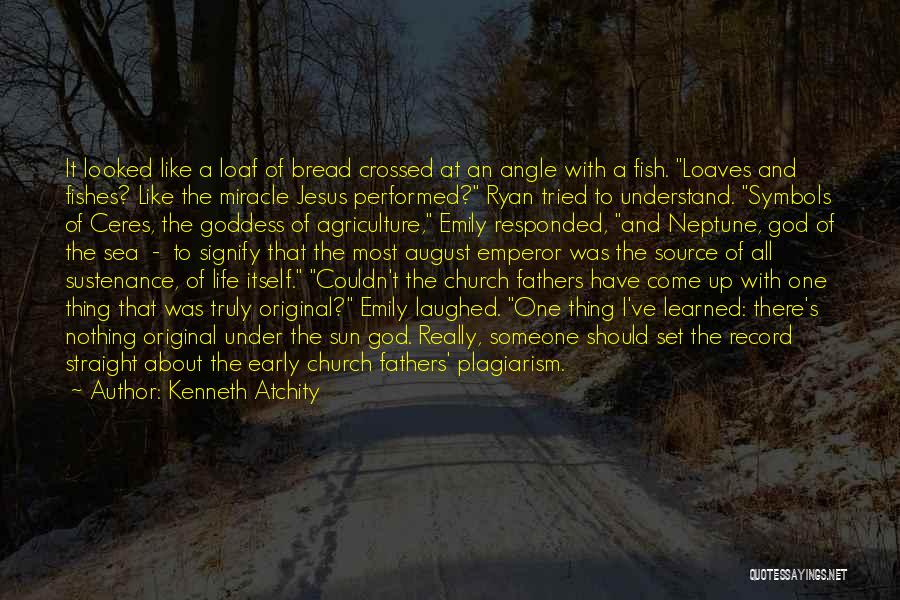 Kenneth Atchity Quotes: It Looked Like A Loaf Of Bread Crossed At An Angle With A Fish. Loaves And Fishes? Like The Miracle