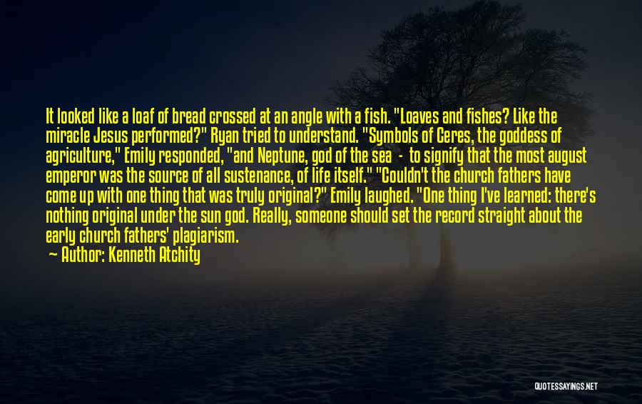 Kenneth Atchity Quotes: It Looked Like A Loaf Of Bread Crossed At An Angle With A Fish. Loaves And Fishes? Like The Miracle