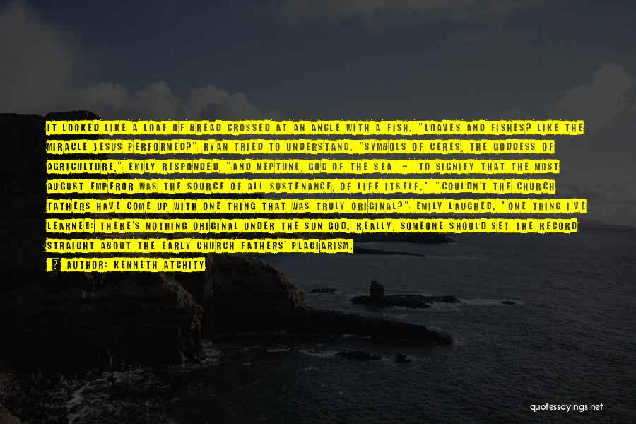 Kenneth Atchity Quotes: It Looked Like A Loaf Of Bread Crossed At An Angle With A Fish. Loaves And Fishes? Like The Miracle