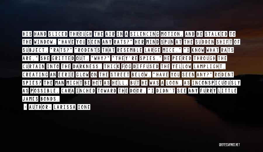 Larissa Ione Quotes: His Hand Sliced Through The Air In A Silencing Motion, And He Stalked To The Window. Have You Seen Any