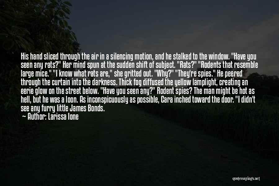 Larissa Ione Quotes: His Hand Sliced Through The Air In A Silencing Motion, And He Stalked To The Window. Have You Seen Any