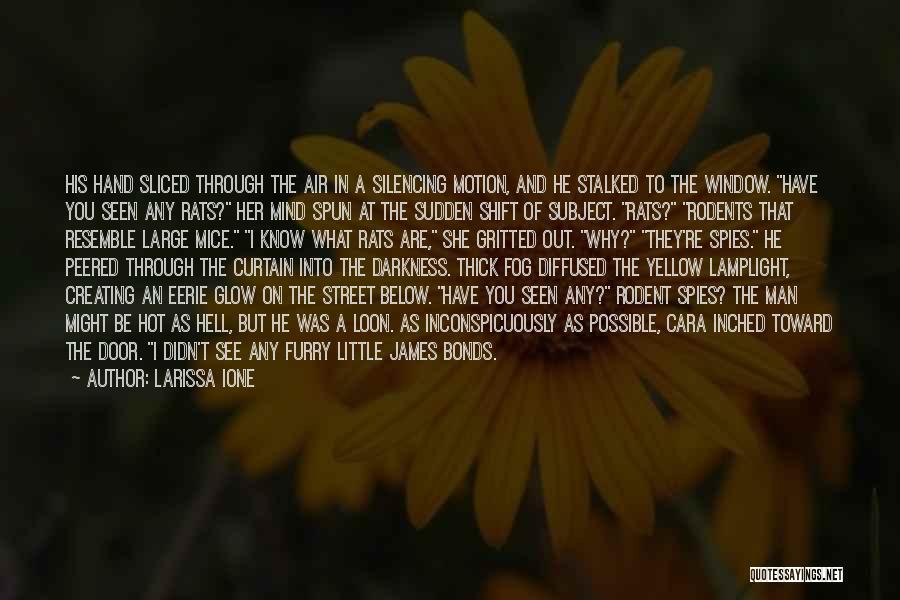 Larissa Ione Quotes: His Hand Sliced Through The Air In A Silencing Motion, And He Stalked To The Window. Have You Seen Any