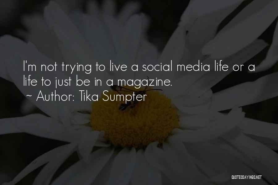 Tika Sumpter Quotes: I'm Not Trying To Live A Social Media Life Or A Life To Just Be In A Magazine.