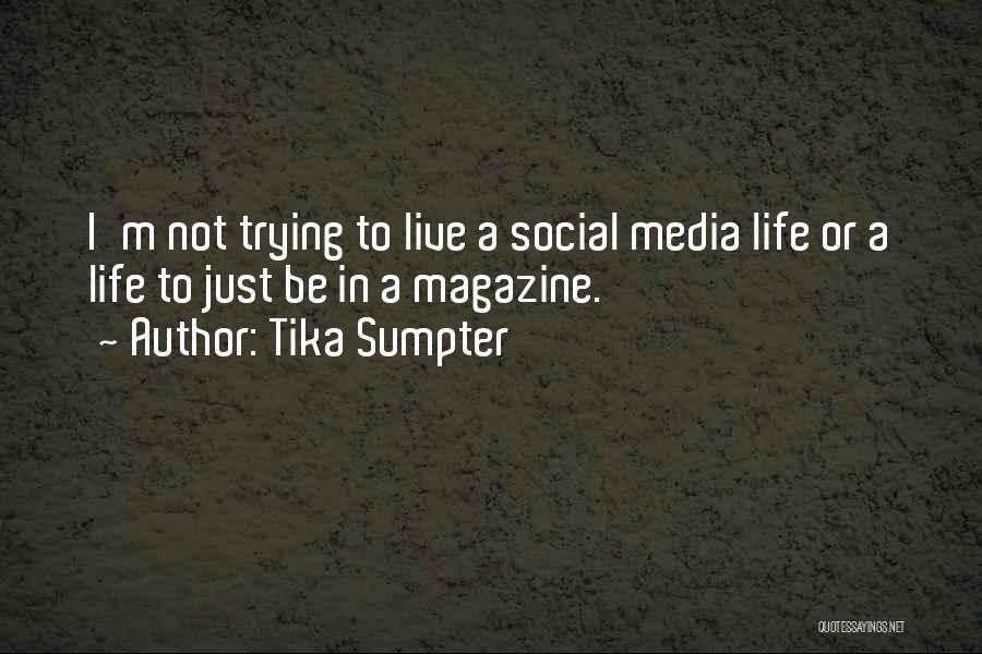Tika Sumpter Quotes: I'm Not Trying To Live A Social Media Life Or A Life To Just Be In A Magazine.