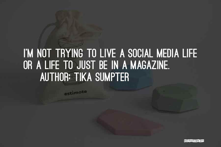 Tika Sumpter Quotes: I'm Not Trying To Live A Social Media Life Or A Life To Just Be In A Magazine.