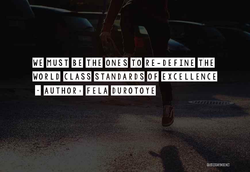 Fela Durotoye Quotes: We Must Be The Ones To Re-define The World Class Standards Of Excellence