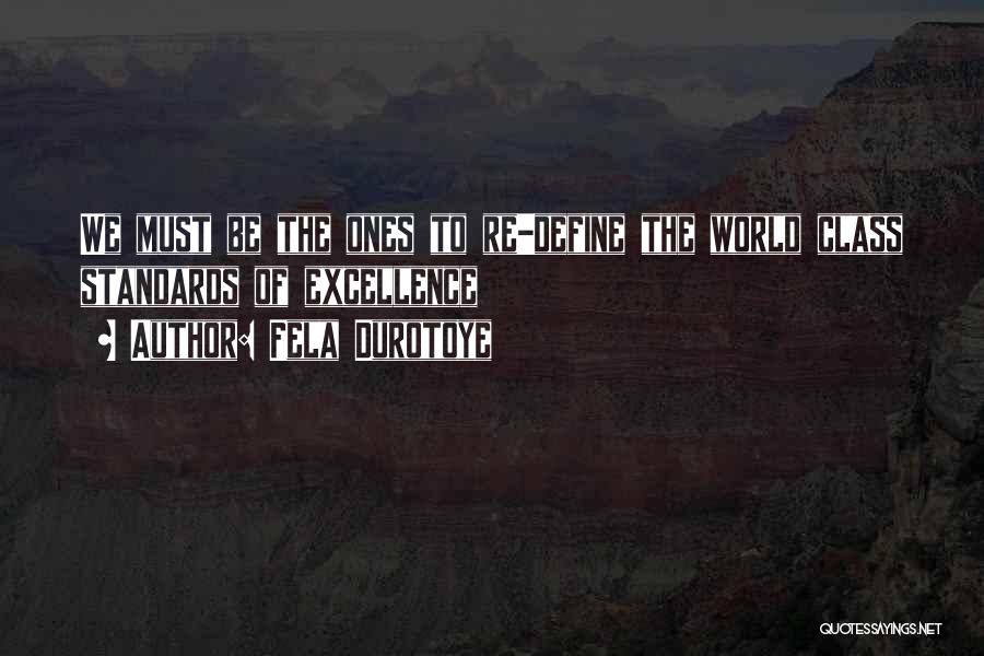 Fela Durotoye Quotes: We Must Be The Ones To Re-define The World Class Standards Of Excellence