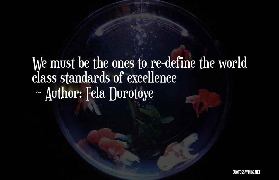 Fela Durotoye Quotes: We Must Be The Ones To Re-define The World Class Standards Of Excellence