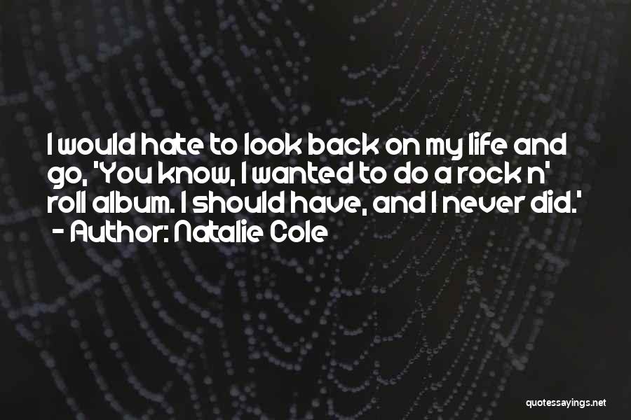 Natalie Cole Quotes: I Would Hate To Look Back On My Life And Go, 'you Know, I Wanted To Do A Rock N'