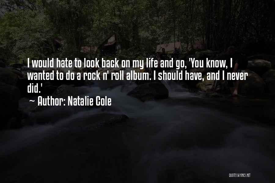 Natalie Cole Quotes: I Would Hate To Look Back On My Life And Go, 'you Know, I Wanted To Do A Rock N'