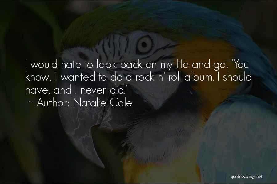 Natalie Cole Quotes: I Would Hate To Look Back On My Life And Go, 'you Know, I Wanted To Do A Rock N'