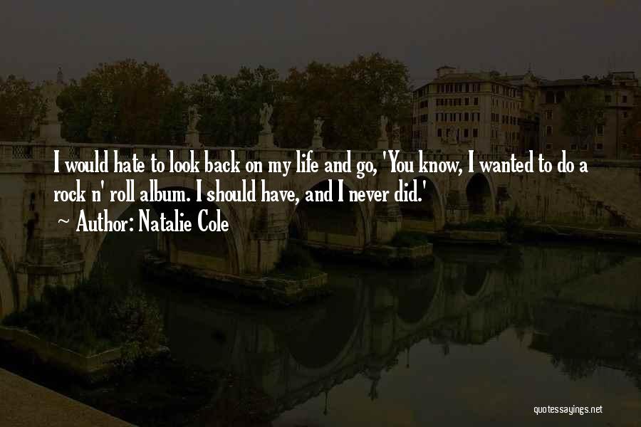 Natalie Cole Quotes: I Would Hate To Look Back On My Life And Go, 'you Know, I Wanted To Do A Rock N'