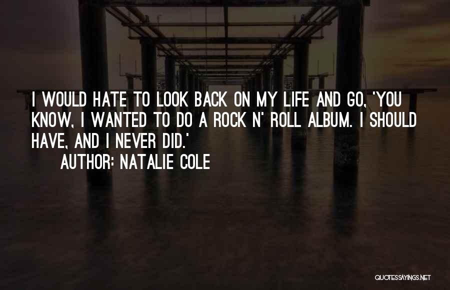 Natalie Cole Quotes: I Would Hate To Look Back On My Life And Go, 'you Know, I Wanted To Do A Rock N'