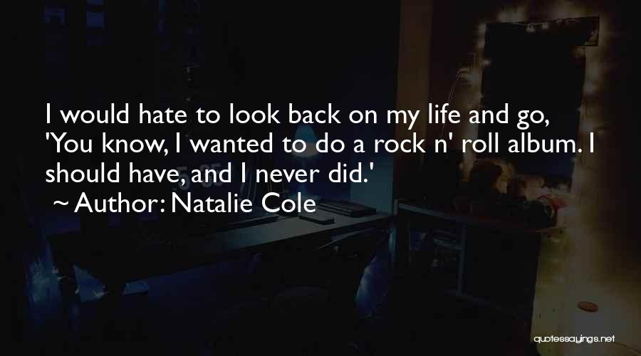 Natalie Cole Quotes: I Would Hate To Look Back On My Life And Go, 'you Know, I Wanted To Do A Rock N'