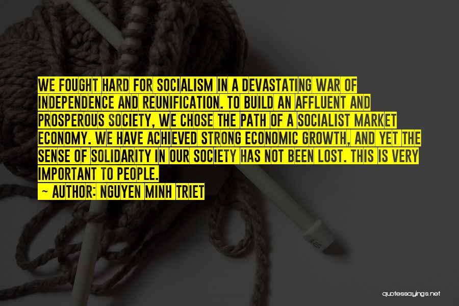 Nguyen Minh Triet Quotes: We Fought Hard For Socialism In A Devastating War Of Independence And Reunification. To Build An Affluent And Prosperous Society,