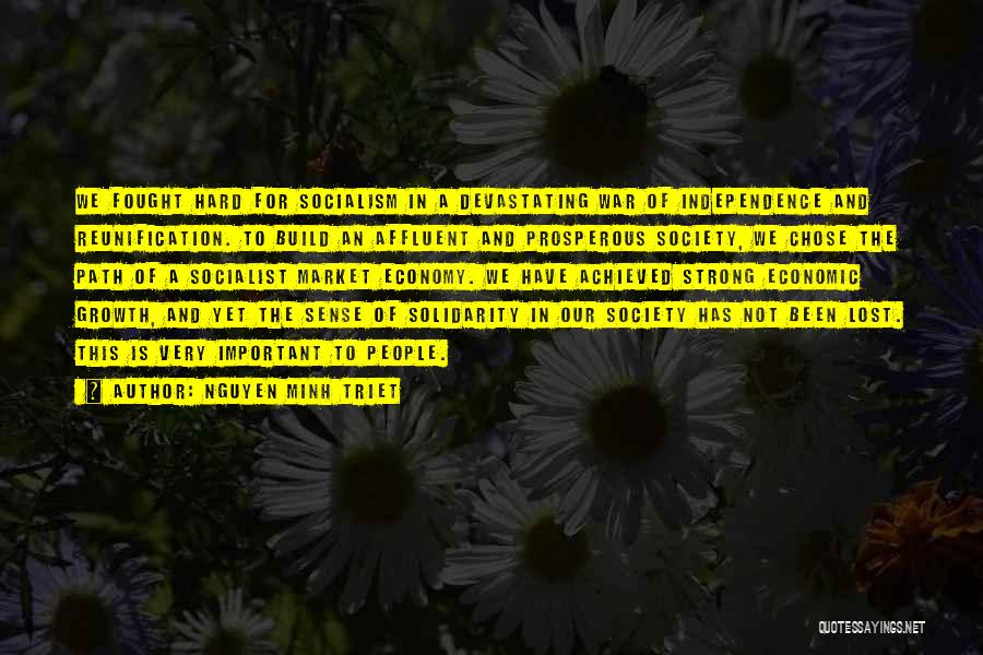 Nguyen Minh Triet Quotes: We Fought Hard For Socialism In A Devastating War Of Independence And Reunification. To Build An Affluent And Prosperous Society,