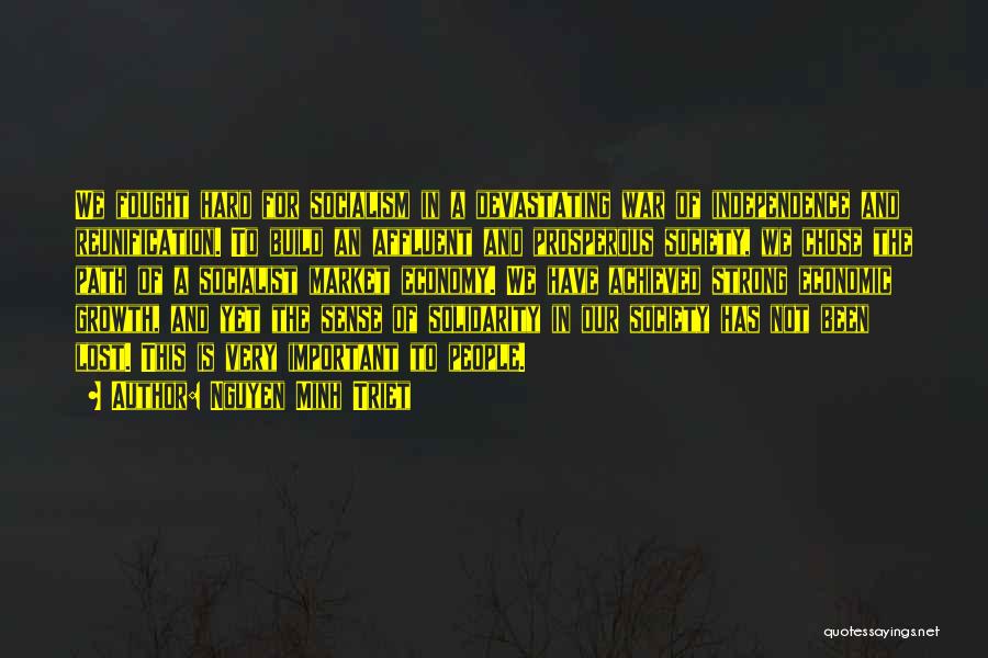 Nguyen Minh Triet Quotes: We Fought Hard For Socialism In A Devastating War Of Independence And Reunification. To Build An Affluent And Prosperous Society,