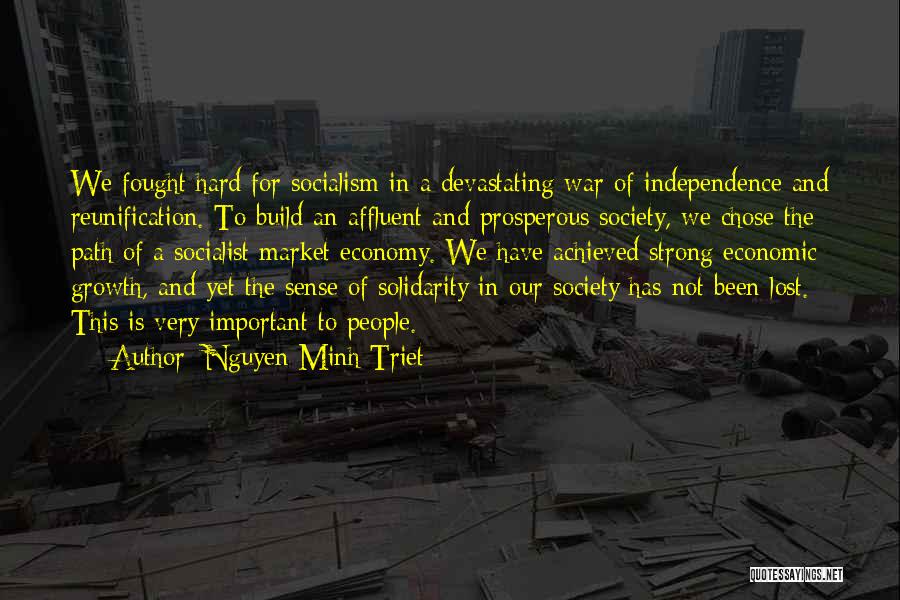 Nguyen Minh Triet Quotes: We Fought Hard For Socialism In A Devastating War Of Independence And Reunification. To Build An Affluent And Prosperous Society,