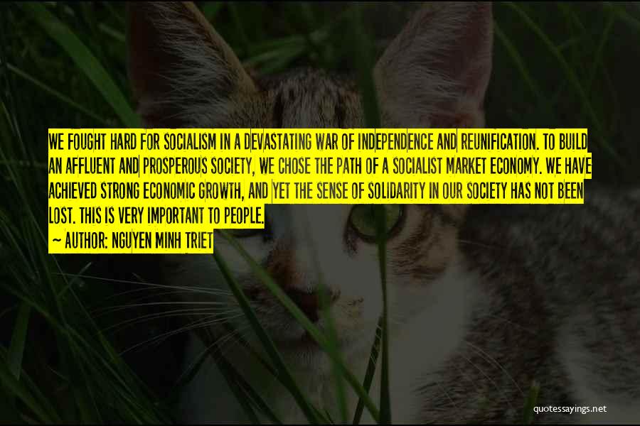 Nguyen Minh Triet Quotes: We Fought Hard For Socialism In A Devastating War Of Independence And Reunification. To Build An Affluent And Prosperous Society,