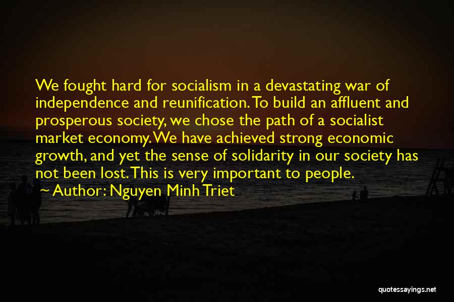 Nguyen Minh Triet Quotes: We Fought Hard For Socialism In A Devastating War Of Independence And Reunification. To Build An Affluent And Prosperous Society,