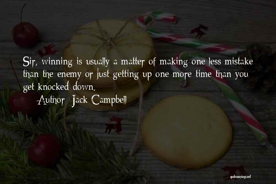 Jack Campbell Quotes: Sir, Winning Is Usually A Matter Of Making One Less Mistake Than The Enemy Or Just Getting Up One More