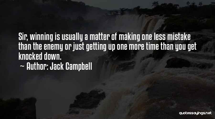 Jack Campbell Quotes: Sir, Winning Is Usually A Matter Of Making One Less Mistake Than The Enemy Or Just Getting Up One More