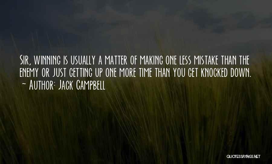 Jack Campbell Quotes: Sir, Winning Is Usually A Matter Of Making One Less Mistake Than The Enemy Or Just Getting Up One More