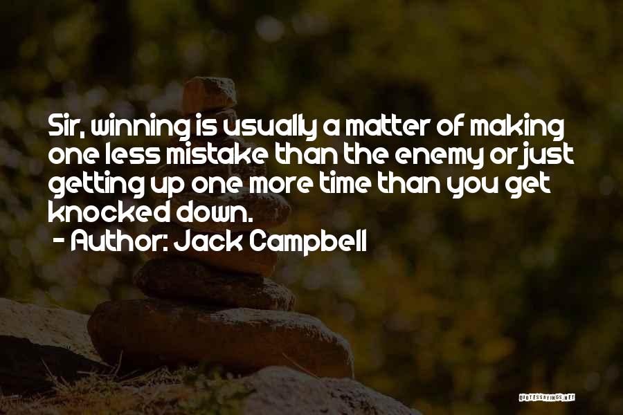 Jack Campbell Quotes: Sir, Winning Is Usually A Matter Of Making One Less Mistake Than The Enemy Or Just Getting Up One More