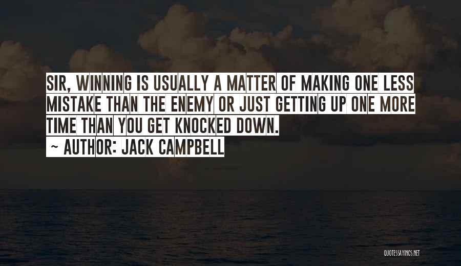 Jack Campbell Quotes: Sir, Winning Is Usually A Matter Of Making One Less Mistake Than The Enemy Or Just Getting Up One More