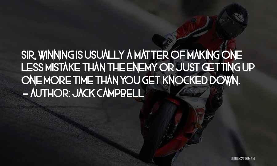 Jack Campbell Quotes: Sir, Winning Is Usually A Matter Of Making One Less Mistake Than The Enemy Or Just Getting Up One More