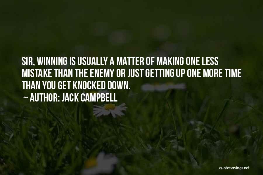 Jack Campbell Quotes: Sir, Winning Is Usually A Matter Of Making One Less Mistake Than The Enemy Or Just Getting Up One More