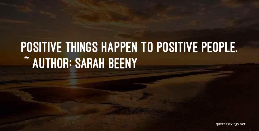 Sarah Beeny Quotes: Positive Things Happen To Positive People.