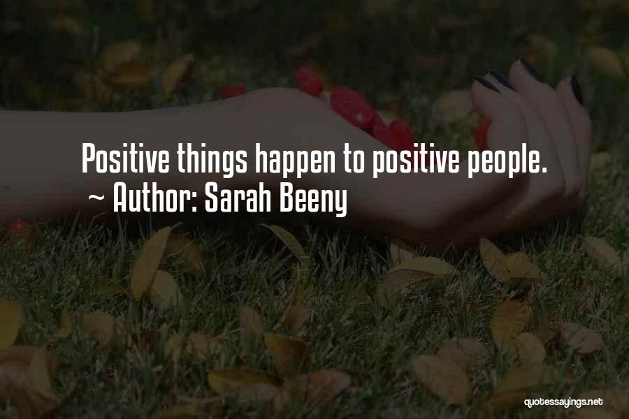 Sarah Beeny Quotes: Positive Things Happen To Positive People.