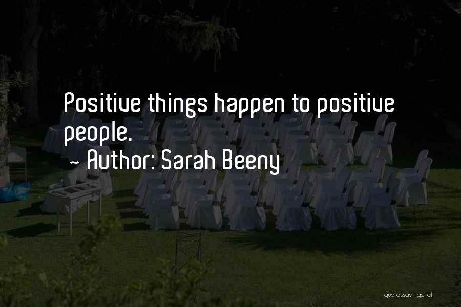 Sarah Beeny Quotes: Positive Things Happen To Positive People.